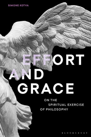 Effort and Grace: On the Spiritual Exercise of Philosophy (Re-inventing Philosophy as a Way of Life) - Simone Kotva [Kotva, Simone]